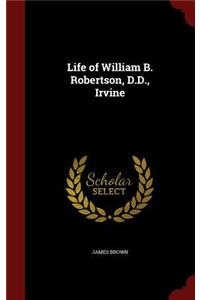 Life of William B. Robertson, D.D., Irvine