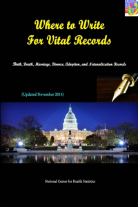 Where to Write for Vital Records: Birth, Death, Marriage, Divorce, Adoption, and Naturalization Records (Updated November 2014)