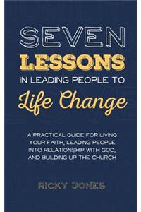 Seven Lessons in Leading People to Life Change