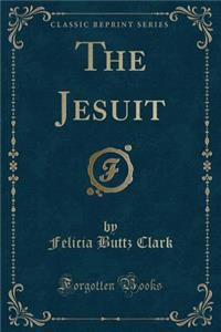 The Jesuit (Classic Reprint)