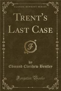 Trent's Last Case (Classic Reprint)