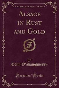 Alsace in Rust and Gold (Classic Reprint)
