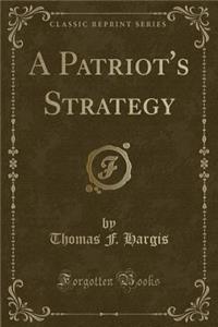 A Patriot's Strategy (Classic Reprint)