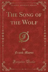 The Song of the Wolf (Classic Reprint)
