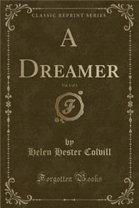 A Dreamer, Vol. 1 of 3 (Classic Reprint)