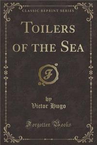 Toilers of the Sea (Classic Reprint)