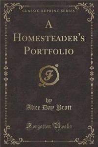 A Homesteader's Portfolio (Classic Reprint)