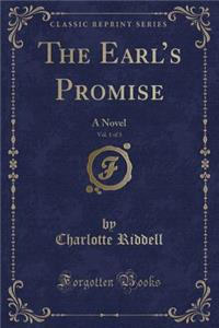 The Earl's Promise, Vol. 1 of 3: A Novel (Classic Reprint)