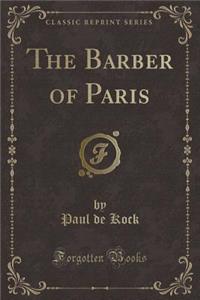 The Barber of Paris (Classic Reprint)