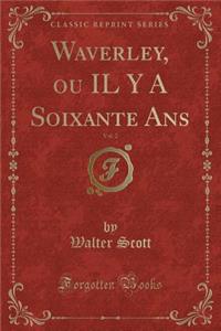 Waverley, Ou Il Y a Soixante Ans, Vol. 2 (Classic Reprint)