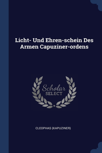 Licht- Und Ehren-schein Des Armen Capuziner-ordens