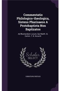 Commentatio Philologico-Theologica, Sistens Pharisaeos a Protobaptista Non Baptizatos