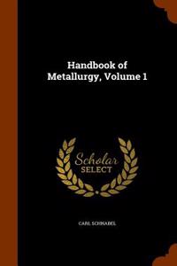 HANDBOOK OF METALLURGY, VOLUME 1