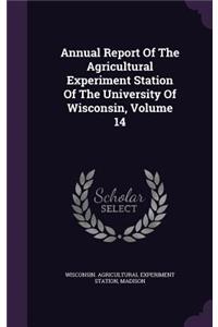 Annual Report of the Agricultural Experiment Station of the University of Wisconsin, Volume 14