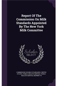 Report Of The Commission On Milk Standards Appointed By The New York Milk Committee