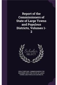 Report of the Commissioners of State of Large Towns and Populous Districts, Volumes 1-2