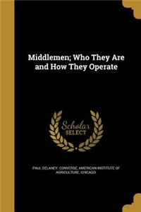 Middlemen; Who They Are and How They Operate