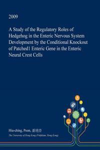 A Study of the Regulatory Roles of Hedgehog in the Enteric Nervous System Development by the Conditional Knockout of Patched1 Enteric Gene in the Enteric Neural Crest Cells