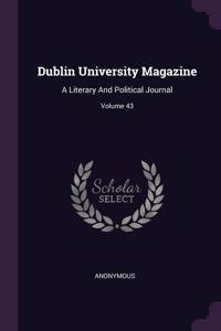 Dublin University Magazine: A Literary And Political Journal; Volume 43