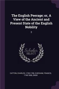 English Peerage; or, A View of the Ancient and Present State of the English Nobility