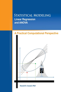 Statistical Modeling, Linear Regression and ANOVA, A Practical Computational Perspective