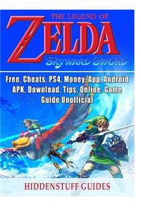 Legend of Zelda Skyward Sword, Switch, Wii, Walkthrough, Characters, Bosses, Amiibo, Items, Tips, Cheats, Game Guide Unofficial