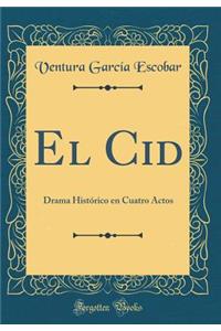 El Cid: Drama HistÃ³rico En Cuatro Actos (Classic Reprint)