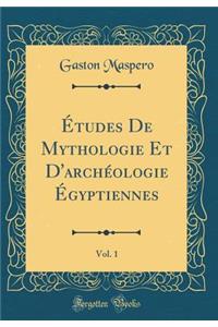 Ã?tudes de Mythologie Et d'ArchÃ©ologie Ã?gyptiennes, Vol. 1 (Classic Reprint)