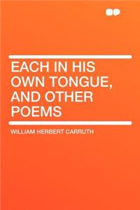 Each in His Own Tongue, and Other Poems