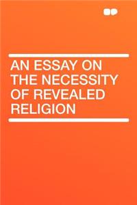 An Essay on the Necessity of Revealed Religion
