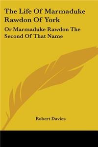 The Life Of Marmaduke Rawdon Of York