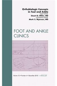 Orthobiologic Concepts in Foot and Ankle, an Issue of Foot and Ankle Clinics