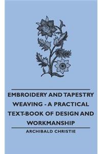 Embroidery and Tapestry Weaving - A Practical Text-Book of Design and Workmanship