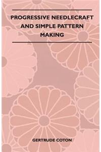 Progressive Needlecraft and Simple Pattern Making