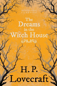 Dreams in the Witch House (Fantasy and Horror Classics);With a Dedication by George Henry Weiss