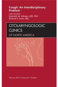 Cough: An Interdisciplinary Problem, an Issue of Otolaryngologic Clinics