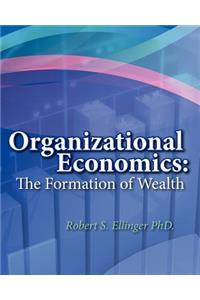 Organizational Economics: The Formation of Wealth