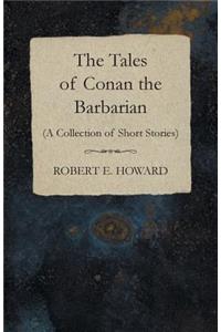 The Tales of Conan the Barbarian (A Collection of Short Stories)