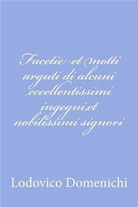 Facetie et motti arguti di alcuni eccellentissimi ingegni, et nobilissimi signori