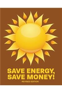 Save Energy, Save Money! REV. Ed.