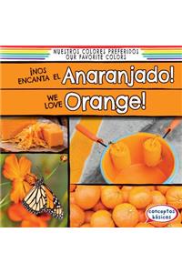 ¡Nos Encanta El Anaranjado! / We Love Orange!