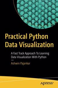 Practical Python Data Visualization:A Fast Track Approach To Learning Data Visualization With Python