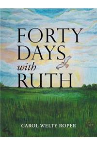 Forty Days with Ruth