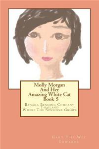 Molly Morgan and Her Amazing White Cat Book 5