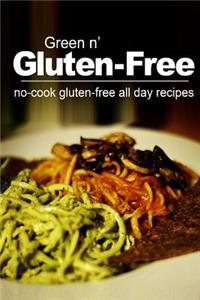 Green n' Gluten-Free - No Cook Gluten-Free All Day Recipes