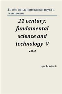 21 Century: Fundamental Science and Technology V