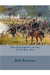 The Presidents of the Civil War Era