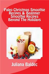 Paleo Christmas Smoothie Recipes & Beginner Smoothie Recipes Beyond the Holidays