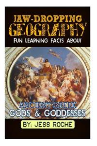 Jaw-Dropping Geography: Fun Learning Facts about Ancient Greek Gods & Goddesses: Illustrated Fun Learning for Kids