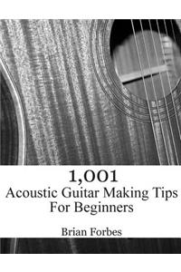 1,001 Acoustic Guitar Making Tips For Beginners